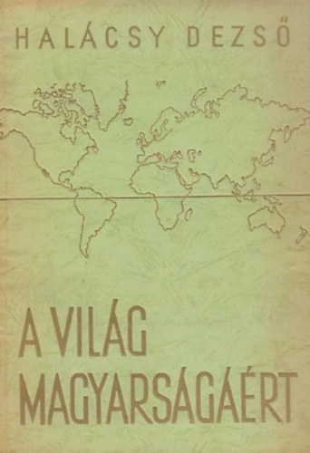 Hal�csy Dezs� - A vil�g magyars�g��rt