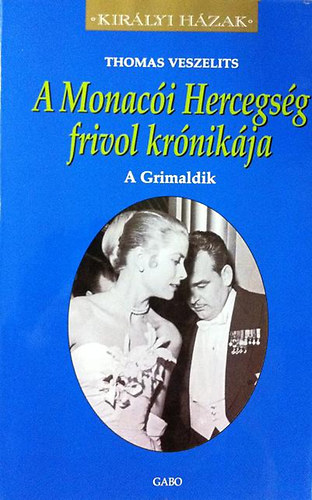 Thomas Veszelits - A Monac�i Hercegs�g frivol kr�nik�ja- A Grimaldik (Kir�lyi H�zak)