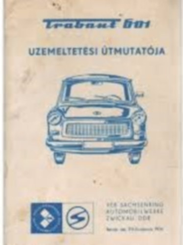 Trabant 601 szem�lyg�pkocsi �zemeltet�si �tmutat�ja - limousine �s universal - 601 standard - 601 S - 601 S de luxe 117 �br�val