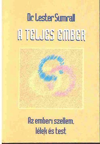 Lester, Dr. Sumrall - A teljes ember (Az emberi szellem, l�lek �s test)