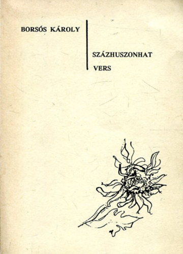Borsós Károly - Százhúszonhat vers