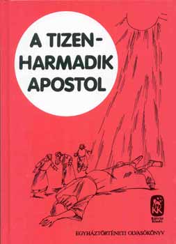György Antal - A tizenharmadik apostol - Egyháztörténeti olvasókönyv
