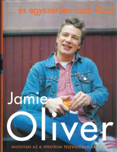 Jamie Oliver - �s egyszer�en csak f�zz!