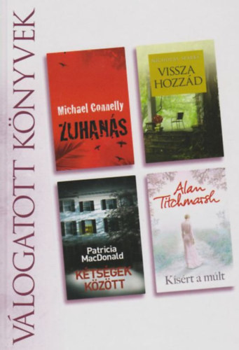Michael Connelly . Nicholas Sparks . Patricia MacDonald . Alan Titchmarsh - Zuhan�s / Vissza hozz�d / K�ts�gek k�z�tt / K�s�rt a m�lt (Reader's Digest v�logatott k�nyvek)