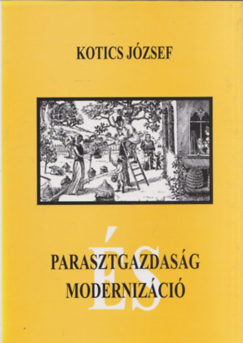 Kotics Jzsef - Parasztgazdasg s modernizci (A mhszet szerepe a paraszti gazdlkods rendszerben) (dediklt)