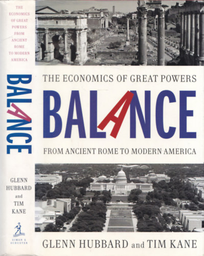 Tim Kane Glenn Hubbard - Balance - The economics of great powers from ancient Rome to Modern America