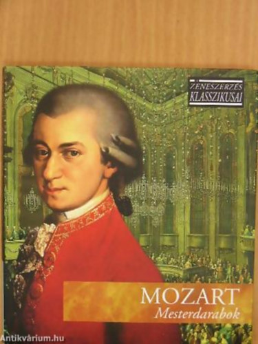 Mozart: Mesterdarabok (A zeneszerzés klasszikusai)- CD melléklettel