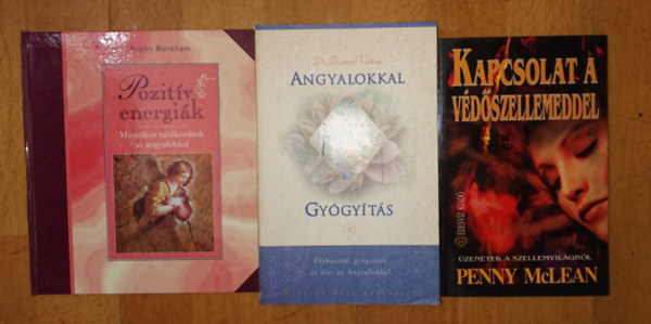 Penny McLean, Dr.Doreen Virtue, Sophy Burnham - 3 k�nyv angyalokr�l, v�d�szellemekr�l: Pozit�v energi�k - Misztikus tal�lkoz�sok az angyalokkal, Kapcsolat a v�d�szellemeddel