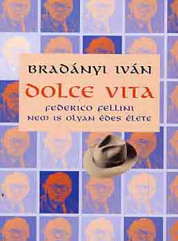 Bradányi Iván - Dolce vita (Federico Fellini nem is olyan édes élete)