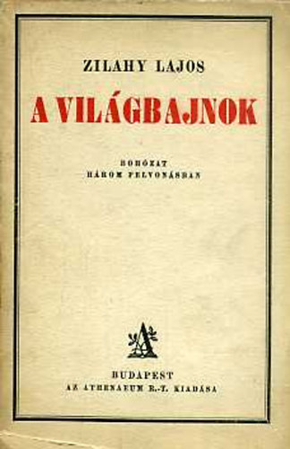 Zilahy Lajos - A vil�gbajnok - Boh�zat h�rom felvon�sban