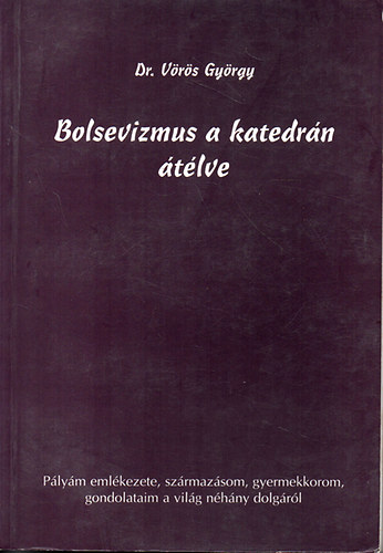 Dr. Vörös György - Bolsevizmus a katedrán átélve