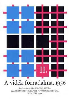 Szakolczai Attila  (szerk.) - A vidk forradalma, 1956 II.
