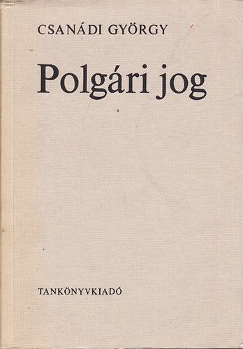 Csanádi György - Polgári jog (Harmadik, változatlan kiadás)