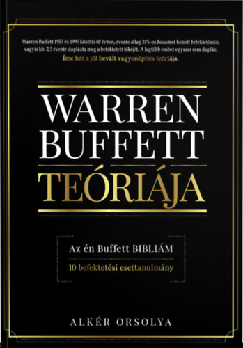 Alk�r Orsolya - Warren Buffett te�ri�ja - Az �n Buffett bibli�m - 10 befektet�si esettanulm�ny