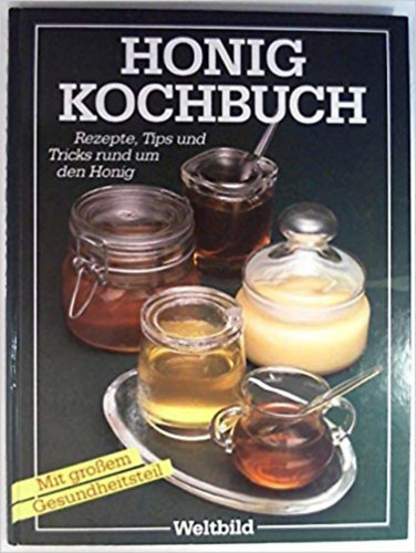 Angelika Ehrnsperger - Honig Kochbuch - Rezepte und Tips rund um den wervollen Honig