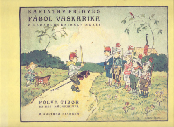 Karinthy Frigyes - F�b�l vaskarika - A csokol�d�-kir�ly mes�i (P�lya Tibor sz�nes m�lapjaival)