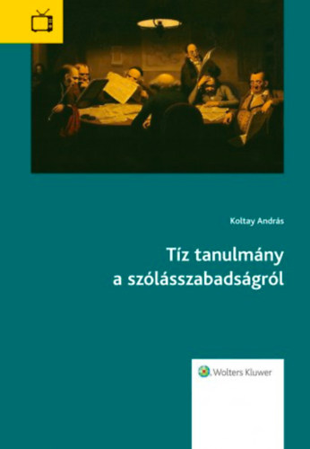 Koltay András - Tíz tanulmány a szólásszabadságról