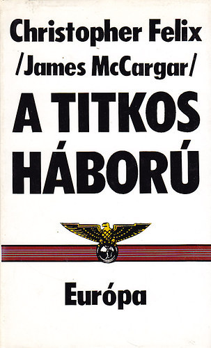 James McCargar - A titkos h�bor� A titkos akci�k alapelvei �s m�dszerei	B�cs, 1956,  A titkos h�bor�,  A k�m �s gazd�ja,  Az �lc�z�s m�v�szete, H�rszerz�s,  K�melh�r�t�s kontra biztons�gi szolg�lat �s m�s praktik�k , Alapelvek �s m�dszere