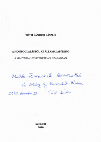 T�th S�ndor L�szl� - A honfoglal�st�l az �llamalap�t�sig - A magyars�g t�rt�nete a X. sz�zadban (dedik�lt)