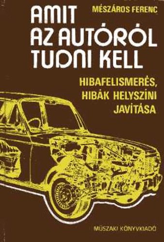Mészáros Ferenc - Amit az autóról tudni kell