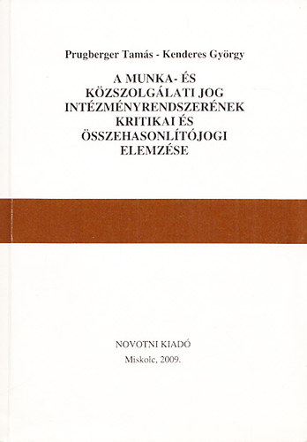 Kenderes Gyrgy Prugberger Tams - A munka- s kzszolglati jog intzmnyrendszernek kritikai s sszehasonltjogi elemzse