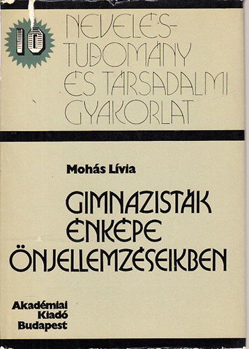 Mohs Lvia - Gimnazistk nkpe njellemzseikben (Nevelstudomny s trsadalmi gyakorlat 10)