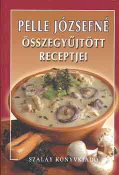Pelle Jzsefn - Pelle Jzsefn sszegyjttt receptjei