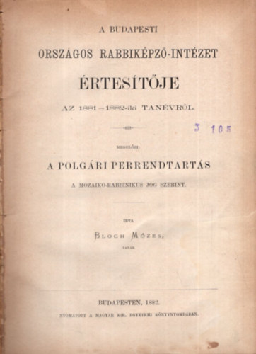 Bloch Mzes - A Budapesti Orszgos Rabbikpz-Intzet rtestje az 1881-1882-iki tanvrl - A polgri perrendtarts a mozaiko-rabbinikus jog szerint (1882)