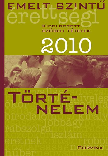 Emelt szint rettsgi 2010 Kidolgozott szbeli ttelek - Trtnelem