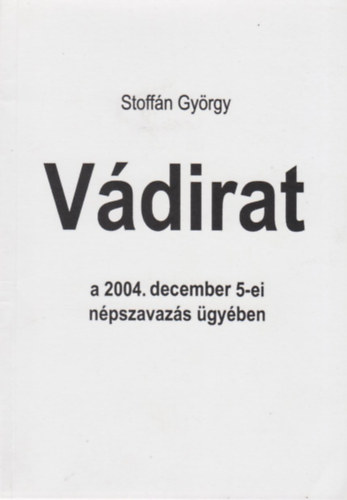Stoff�n Gy�rgy - V�dirat a 2004. december 5-ei n�pszavaz�s �gy�ben