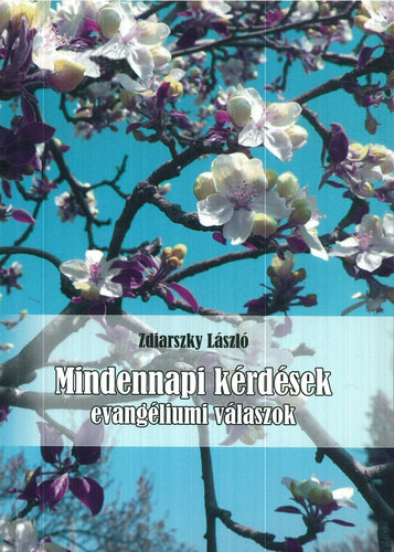 Dr. Reisner Erzsbet  Zdiarszky Lszl (szerk.) - Mindennapi krdsek - evangliumi vlaszok