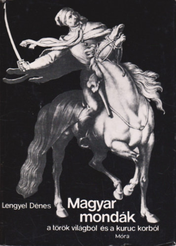 Lengyel D�nes - Magyar mond�k a t�r�k vil�gb�l �s a kuruc korb�l