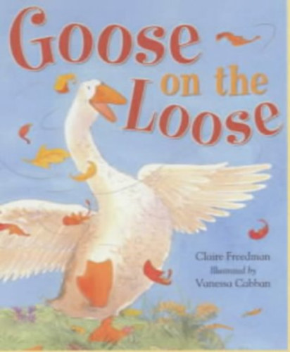 Vanessa Cabban  Claire Freedman (Illustrator) - Goose on the Loose