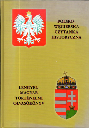 Biernacki Karol  (szerk.) - Lengyel-magyar trtnelmi olvasknyv - Polsko-wegierska czytanka historyczna
