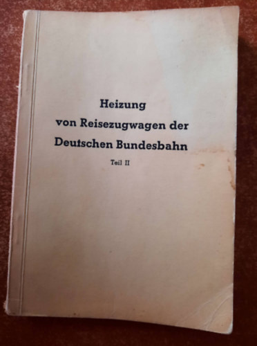 Heizung von Reisezugwagen der Deutschen Bundesbahn. II. Teil. - A Deutsche Bundesbahn utaskocsijainak ftse II. ktet nmet nyelv ktet