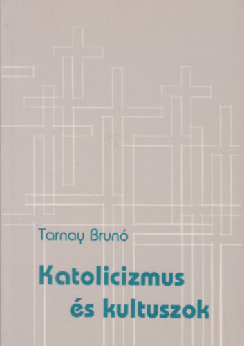 Tarnay Br�n� - Katolicizmus �s kultuszok