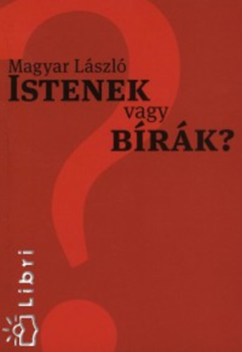 Magyar László - Istenek vagy bírák?
