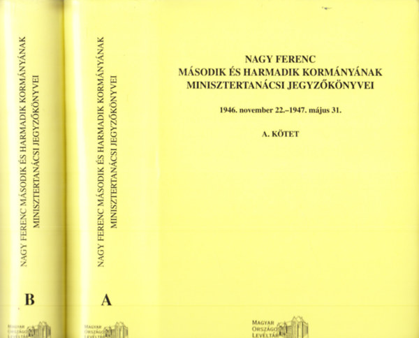 G. Vass Gbor  (szerk.) Szcs Lszl (szerk.) - Nagy Ferenc msodik s harmadik kormnynak minisztertancsi jegyzknyvei - A s B ktet