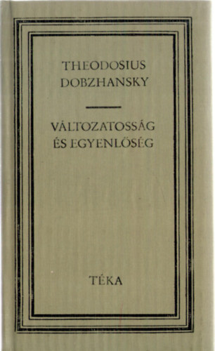 Theodosius Dobzhansky - Változatosság és egyenlőség (Téka)