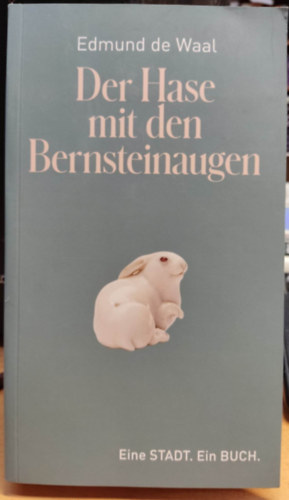Edmund De Waal - Der Hase mit den Bernsteinaugen: Das verborgene Erbe der Familie Ephrussi