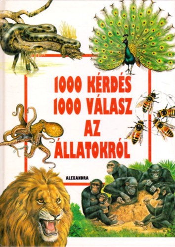 Alexandra Kiad� - 1000 k�rd�s 1000 v�lasz az �llatokr�l