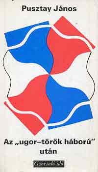 Pusztay J�nos - Az "ugor-t�r�k h�bor�" ut�n (gyorsul� id�)