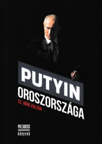 Sz.b�r� Zolt�n - Putyin Oroszorsz�ga