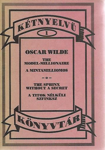 Oscar Wilde - The Model-Millionaire/A mintamilliomos - The Sphinx without a Secret/A titok n�lk�li szfinx
