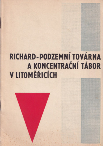 Richard-Podzemní Továrna - A Koncentracní tábor v litomericích