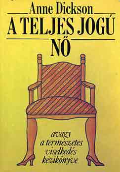 Anne Dickson - A teljes jog� n�, avagy a term�szetes viselked�s k�zik�nyve