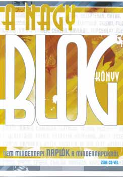 A nagy blogkönyv - nem mindennapi naplók a mindennapokról + CD