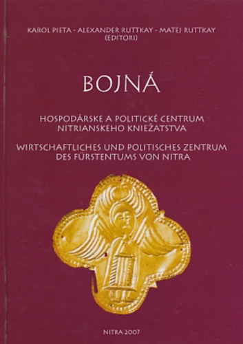 Alexander Ruttkay, Matej Ruttkay  Karol Pieta (szerk.) - Bojn - Hospodrske a politick centrum nitrianskeho kniezatstva
