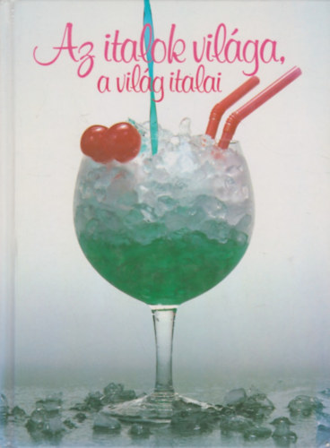 Antal B.G�bor-Haj�s Katalin - Az italok vil�ga, a vil�g italai