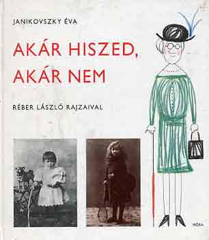 Janikovszky �va - Ak�r hiszed, ak�r nem (R�ber L�szl� rajzaival)